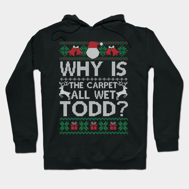 Why Is The Carpet All Wet Todd Funny Christmas Gift Hoodie by SloanCainm9cmi